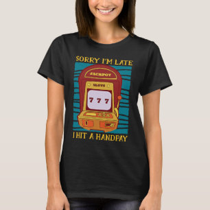 T-shirt Désolé pour le retard, j'ai gagné sur une machine