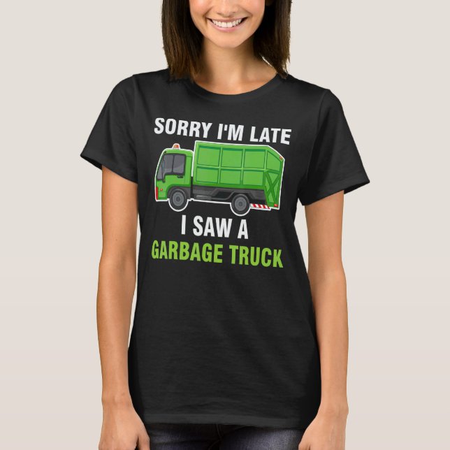 T-shirt Désolé pour le retard J'ai vu un camion poubelle r (Devant)
