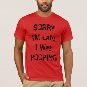 T-shirt Désolé pour le retard, je faisais caca humour de t