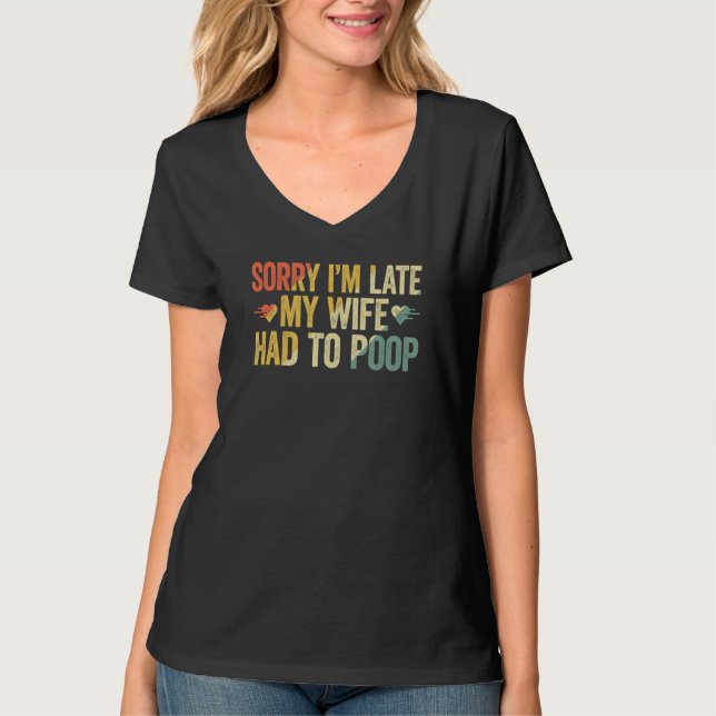 T-shirt Désolé pour le retard, ma femme devait faire caca  (Devant)