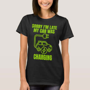 T-shirt Désolé pour le retard, ma voiture était en charge