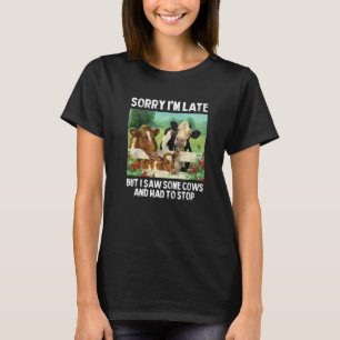 T-shirt Désolé pour le retard mais j'ai vu des vaches et j