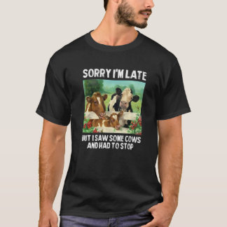 T-shirt Désolé pour le retard mais j'ai vu des vaches et j