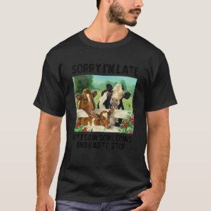 T-shirt Désolé pour le retard mais j'ai vu des vaches et j