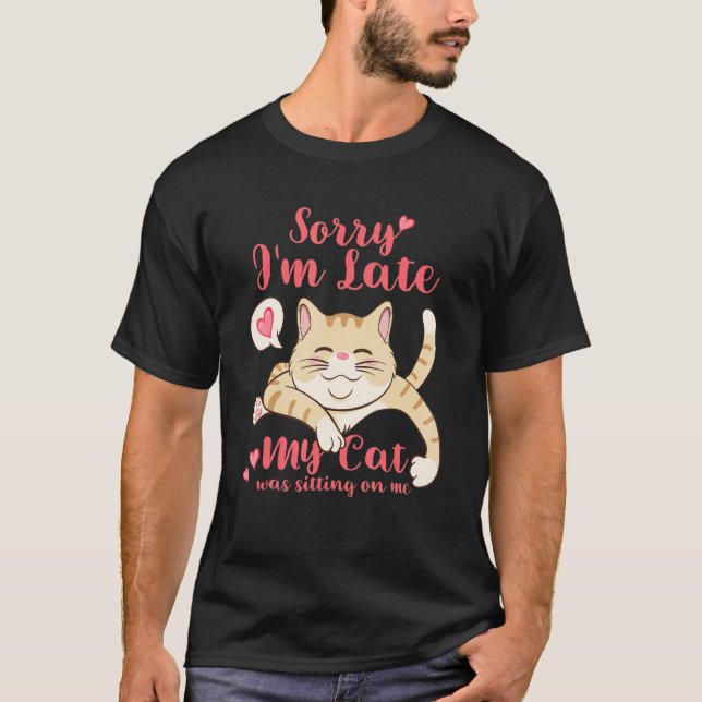 T-shirt Désolé pour le retard Mon chat était assis sur moi (Devant)