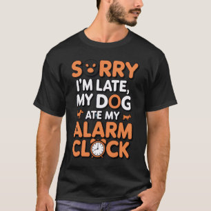 T-shirt Désolé pour le retard, mon chien a mangé mon révei