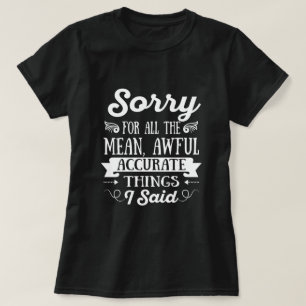 T-shirt Désolé Pour Les Mauvaises Choses Exactes Que J'A