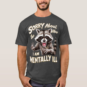 T-shirt désolé pour les vibes je suis malade mental