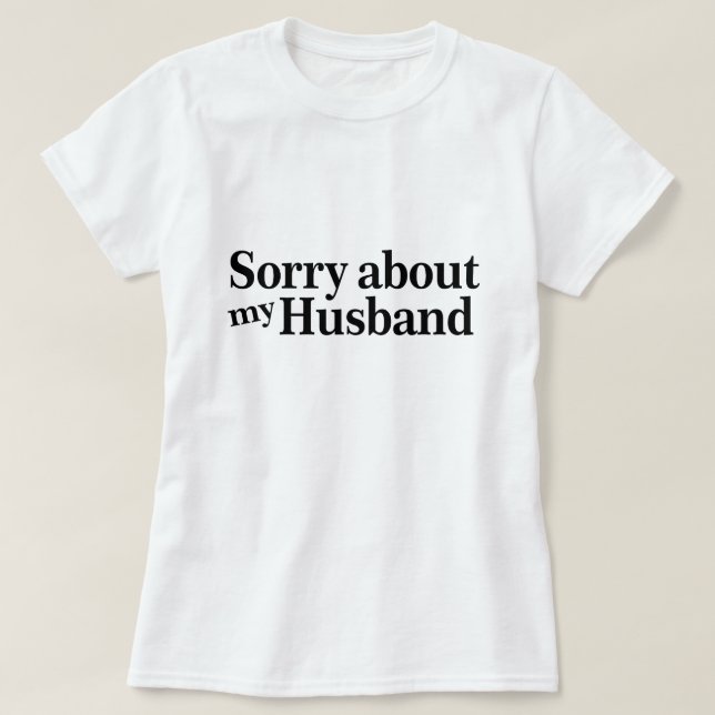 T-shirt Désolé pour mon mari (Design devant)