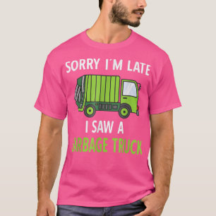 T-shirt Désolé pour mon retard j'ai vu un camion poubelle 