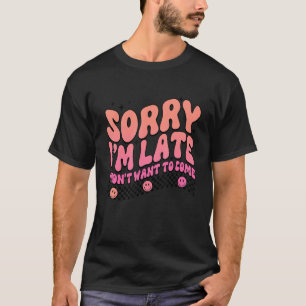 T-shirt Désolé pour mon retard je ne voulais pas venir Ant
