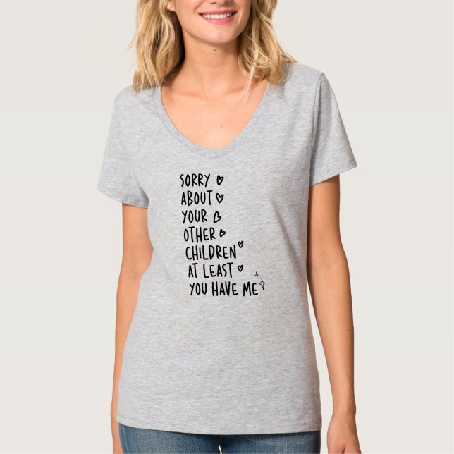 T-shirt Désolé Pour Vos Autres Enfants Au Moins Vous Avez (Devant)