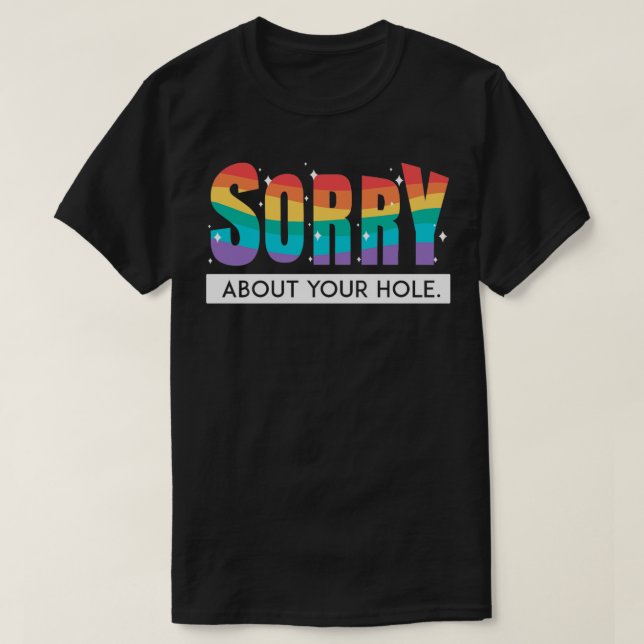T-shirt Désolé pour votre Hole LGBT Pride Gay Rainbow Flag (Design devant)