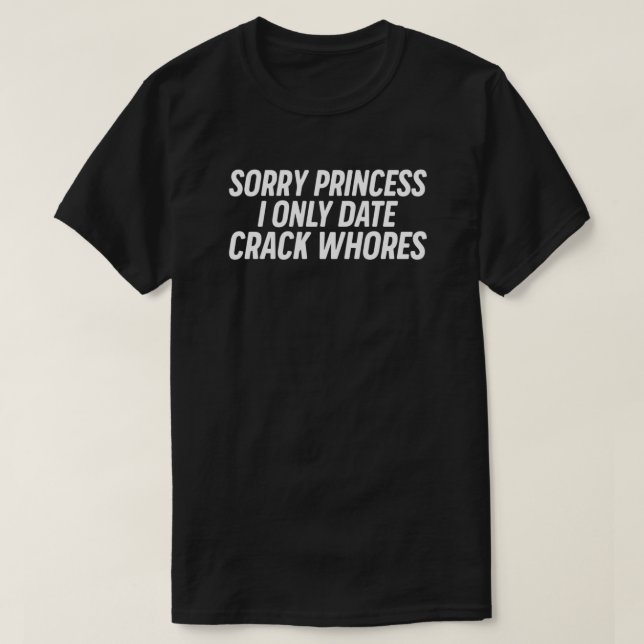 T-shirt Désolé Princess I Only Date Crack Whats (Design devant)
