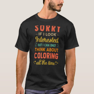 T-shirt Désolé Si J'Ai L'Air Intéressé Penser À La Colorat