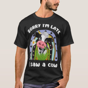 T-shirt Désolé, tard, j'ai vu une vache drôle de devis des