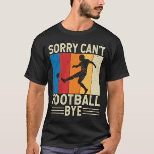 T-shirt Désolée Cant Football Bye Football Goalkeeper