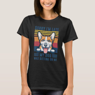 T-shirt Désolée d'être en retard Mon chien était assis sur