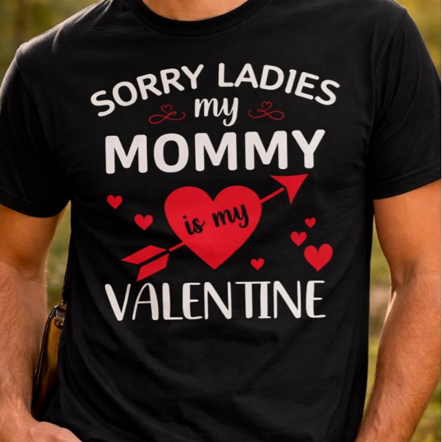 T-shirt Désolée Mesdames, ma maman est ma Saint-Valentin (Sorry Ladies My Mommy Is My Valentine)