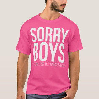T-shirt Désolés les garçons JE SUIS ICI POUR LA HOUSE MUSI