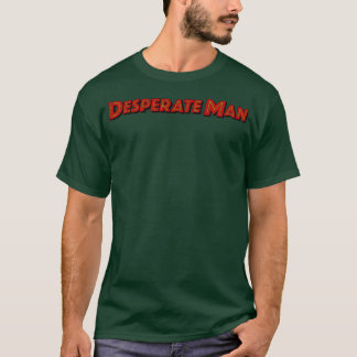 T-shirt Desperate Man