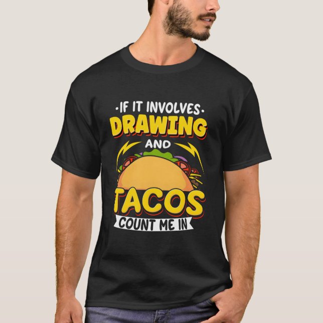 T-shirt Dessin Si Cela Implique Dessin Et Tacos Comptez Su (Devant)