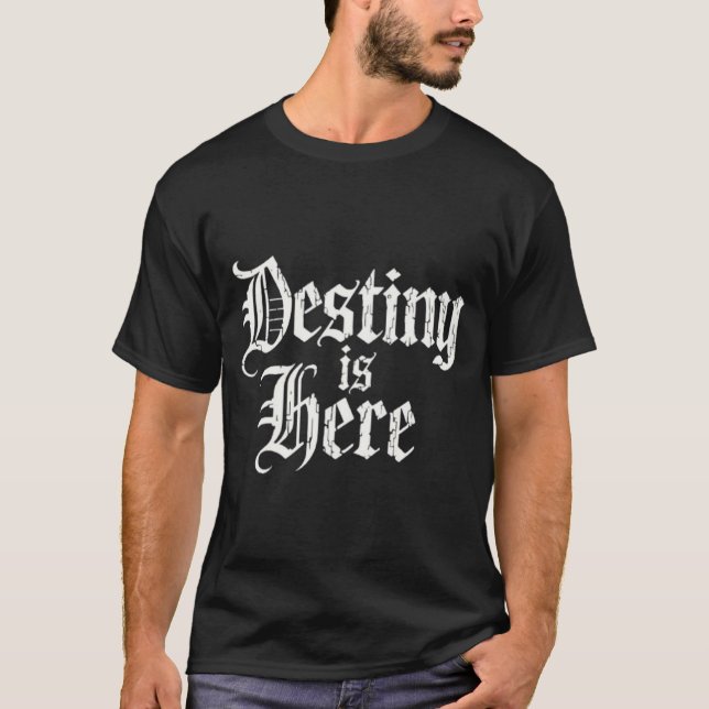 T-shirt Destiny is here  (Devant)