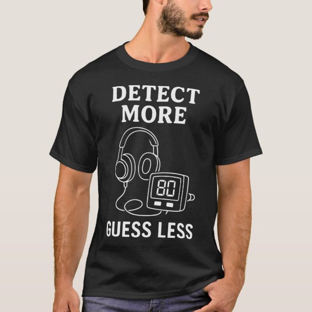 T-shirt Détecter plus, deviner moins Humour de détecteur d (Devant)