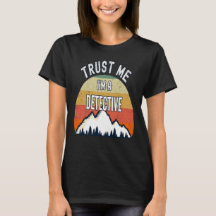 T-shirt Détective Faites-moi confiance, je suis détective