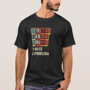 T-shirt Détective Fuera De Horario Ya No Es Mi Problème