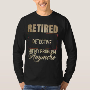 T-shirt Détective Retraitée Pas Mon Problème Plus Chemise