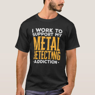 T-shirt Détectoriste Je Travaille Pour Soutenir Mon Métal 