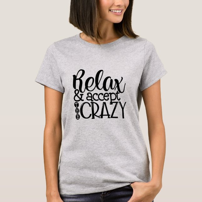 T-shirt Détendez et acceptez le fou (Devant)