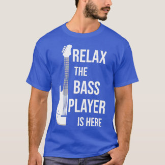 T-shirt Détendez-Vous Le Lecteur De Basse Est Ici Drôle Ca