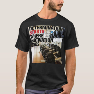 T-shirt Détermination Commence Là Où La Motivation Se Term