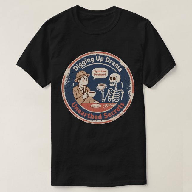 T-shirt Déterrer le Drame Archéologie Humour (Design devant)