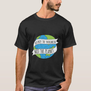 T-shirt Détruisez Le Patriarcat Et Non La Planète Feminist