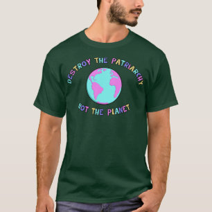 T-shirt Détruisez Le Patriarcat Pas La Planète 1