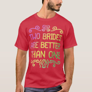 T-shirt Deux mariées valent mieux qu'une Mariage lesbien P