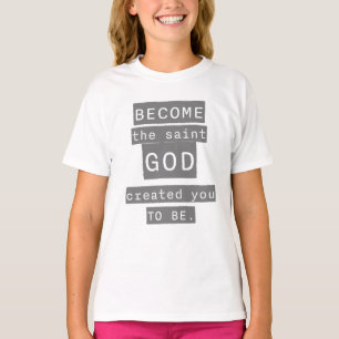 T-shirt Devenez le Saint Dieu vous a créé pour être