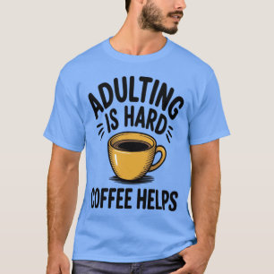T-shirt Devenir Adulte Est Dur Le Café Aide Humour Sarcast