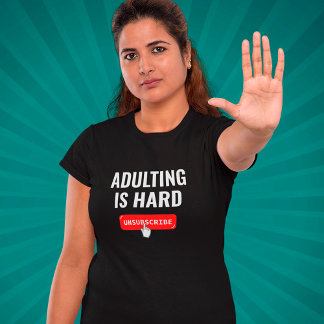 T-shirt Devenir Adulte Est Dur - Se Désinscrire | Citation