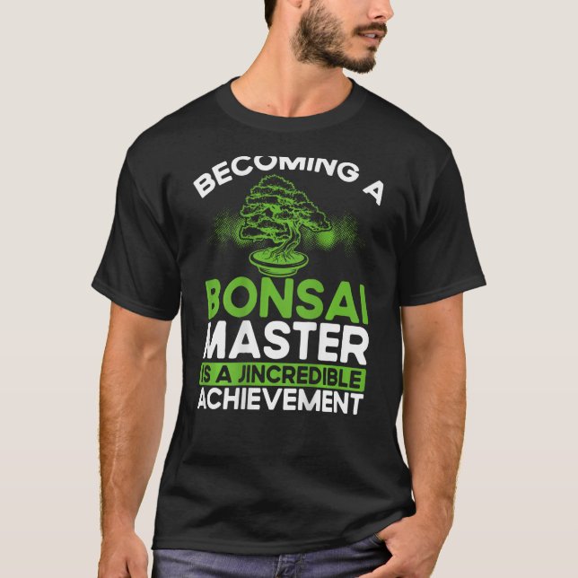 T-shirt Devenir Maître De Bonsaï Est Une Réussite Incroyab (Devant)