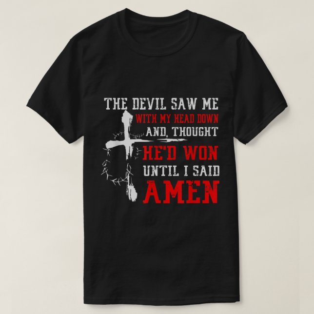 T-shirt Devil Saw Head Down Until I Said Amen Christian Fa (Design devant)