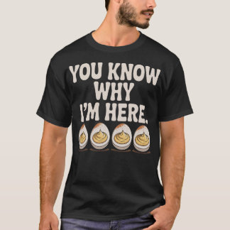 T-shirt Deviled Eggs You Know Why I’m Here Thanksgiving