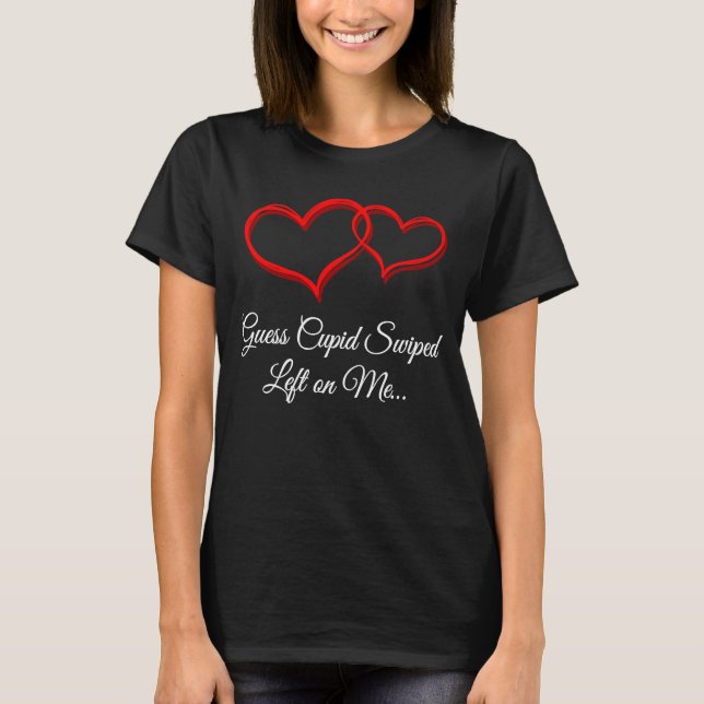 T-shirt Devinez Cupid Swiped Left sur moi Valentines Day H (Devant)