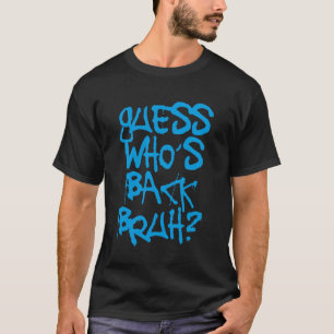 T-shirt Devinez qui est de retour Bruh Drôle Premier Jour