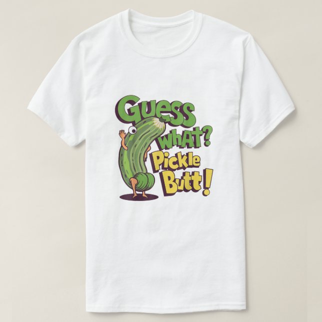 T-shirt Devinez quoi_ Fessier de cornichon ! Drôle de conc (Design devant)