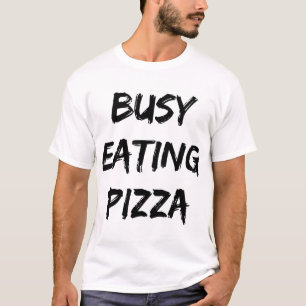 T-shirt Devis branché Pizza à manger occupé