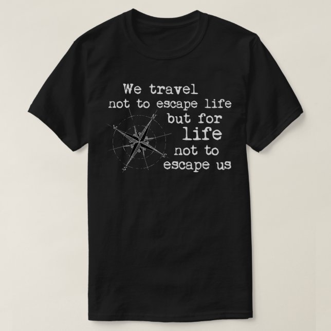 T-shirt Devis de voyage Nous voyageons non pas pour échapp (Design devant)